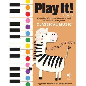 Play It! Classical Music: A Superfast Way to Learn Awesome Music on Your Piano o